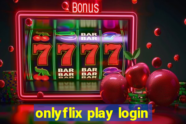 onlyflix play login